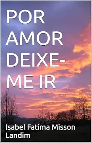 POR AMOR DEIXE–ME IR – Isabel Fatima Misson Landim