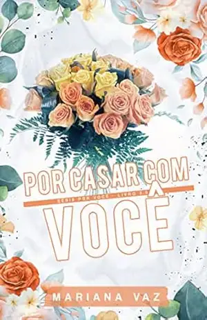 Por Casar com Você (Série Por Você Livro 3.5): Conto – Mariana Vaz