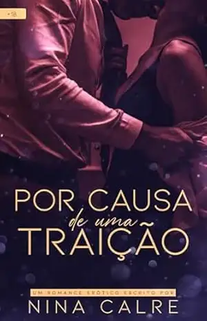 POR CAUSA DE UMA TRAIÇÃO – Nina  Calre