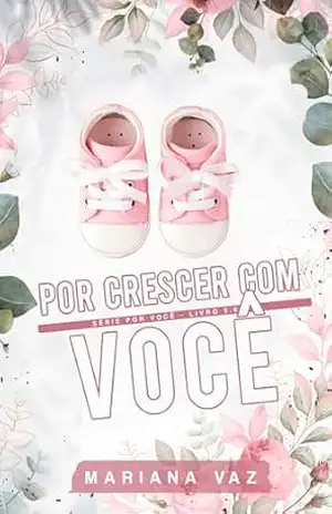 Por Crescer com Você (Série Por Você Livro 5.5): Conto – Mariana Vaz