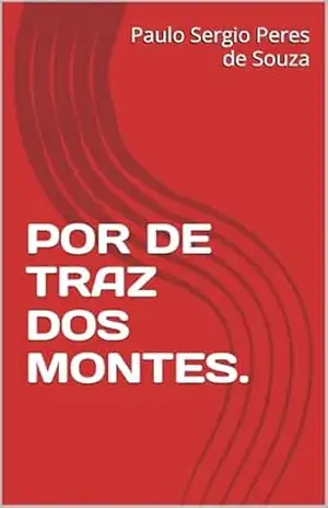 POR DE TRAZ DOS MONTES. – Paulo Sergio  Peres de Souza