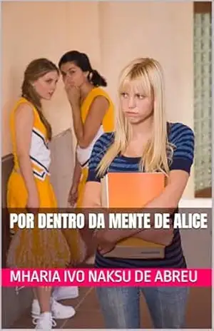 Por dentro da mente de Alice – Mharia Ivo Naksu  de Abreu