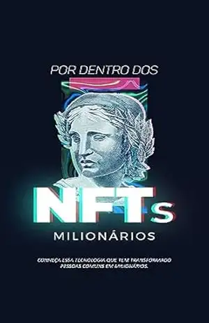 POR DENTRO DOS NFTS MILIONÁRIOS: Conheça essa tecnologia que transformou pessoas comuns em milionários – Nft Milionário