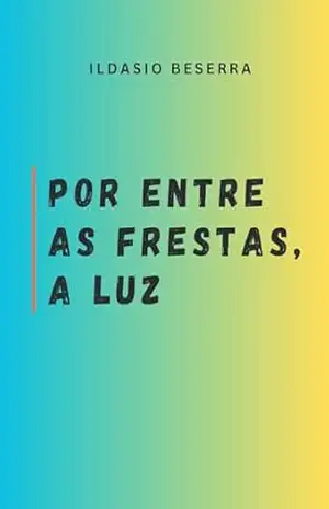 Por entre as frestas, a Luz – Ildasio Beserra