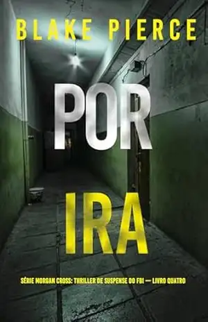 Por Ira (Série Morgan Cross: Thriller de Suspense do FBI — Livro Quatro) – Blake Pierce