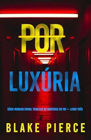 Por Luxúria (Série Morgan Cross: Thriller de Suspense do FBI — Livro Três) – Blake Pierce