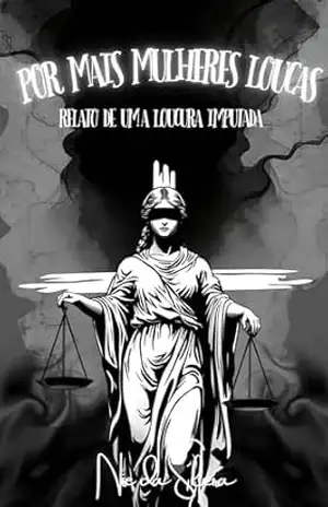 Por Mais Mulheres Loucas: Relato de uma Loucura Imputada - Nise  da Silveira