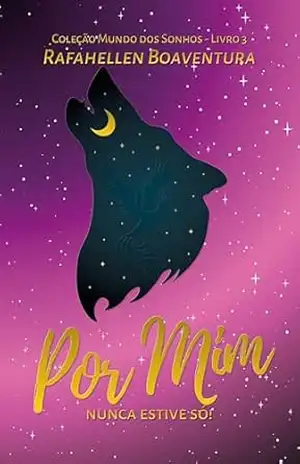 Por Mim: Nunca estive só! (Coleção Mundo dos Sonhos Livro 3) - Rafahellen Boaventura
