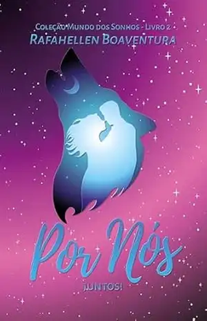 Por Nós: Juntos! (Coleção Mundo dos Sonhos Livro 2) – Rafahellen Boaventura