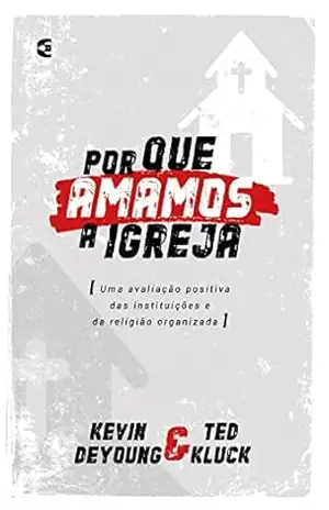 Por que amamos a igreja – Kevin DeYoung