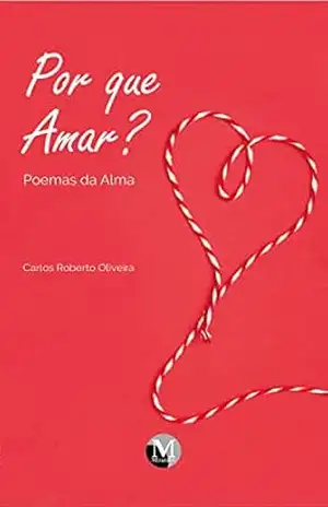 Por que amar? Poemas da alma – Carlos Roberto Oliveira