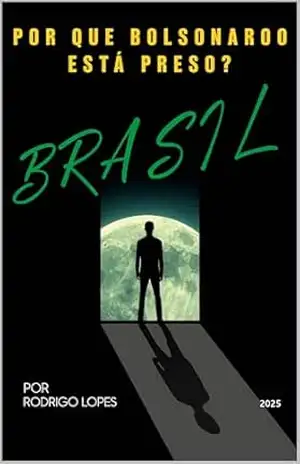 POR QUE BOLSONARO ESTÁ PRESO? – RODRIGO LOPES