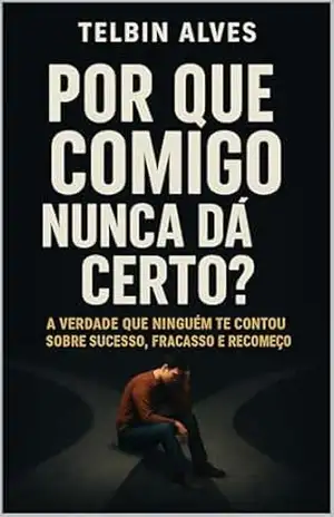 Por Que Comigo Nunca Dá Certo?: A Verdade Que Ninguém Te Contou Sobre Sucesso, Fracasso e Recomeço – Telbin  Alves