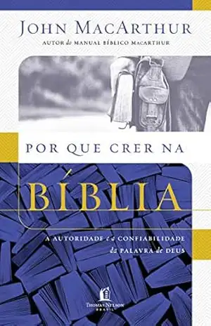 Por que crer na Bíblia – John MacArthur