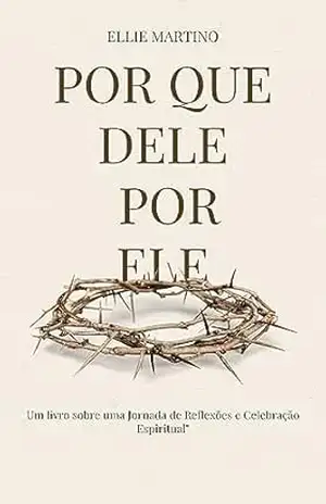 Por que Dele por Ele: Caminhando com Fé e Força" - Ellie Martino