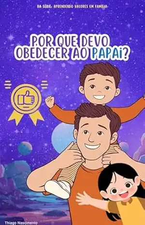Por que devo obedecer ao papai?: Aprendendo Valores em Família - Theo Amorim