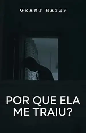 Por que ela me traiu? – Grant Hayes