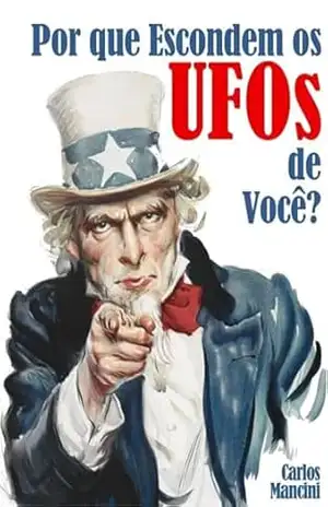 Por Que Escondem Os Ufos De Você? – Carlos Mancini