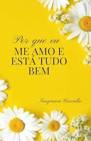 Por que eu me amo e está tudo bem - Tanymara  Carvalho