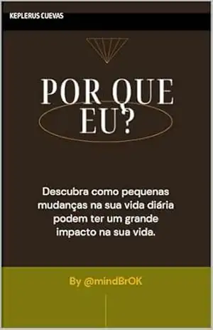 Por que eu?: Pequenos habitos, grandes mudanças – J C