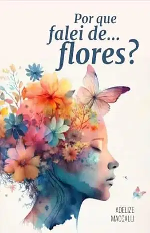 Por que falei de... flores? - Adelize Maccalli