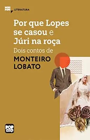 Por que Lopes se casou e Júri na roça: Dois contos de Monteiro Lobato: Literatura (MiniPops) – Monteiro Lobato