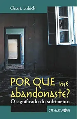 Por que me abandonaste?: O significado do sofrimento – Chiara Lubich