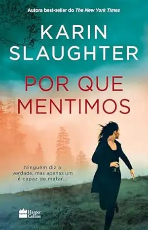 Por que mentimos – Novo livro da série Will Trent – Karin Slaughter