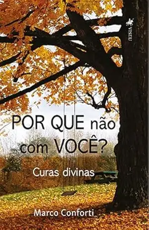 Por que não com você?: Curas divinas – Marco Conforti
