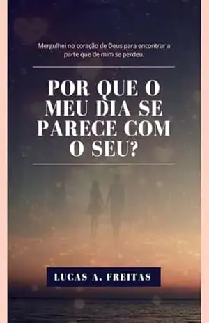 Por Que O Meu Dia Se Parece Com O Seu? - Lucas A. Freitas