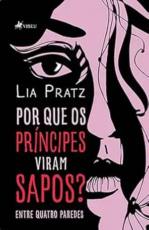 Por Que os Príncipes Viram Sapos?: Entre Quatro Paredes - Lia Pratz