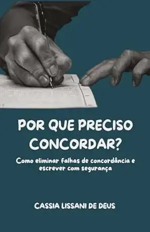 POR QUE PRECISO CONCORDAR?: Como eliminar falhas de concordância e escrever com segurança. – Cássia Lissani de Deus