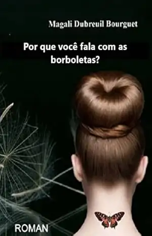 Por que você fala com as borboletas? - Magali Dubreuil Bourguet