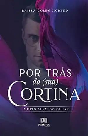 Por trás da (sua) cortina: muito além do olhar – Raissa Colen Moreno