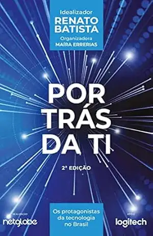 Por Trás da TI: Os protagonistas da tecnologia no Brasil - Maíra  Errerias
