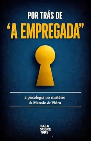 Por trás de "A empregada": A psicologia no mistério da Mansão de Vidro - Fala Sobre Nós