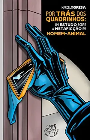 Por trás dos quadrinhos: Um estudo sobra a metaficção em Homem–Animal (Série Quiosque Livro 48) – Marcelo Grisa