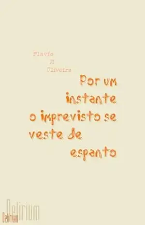 Por um instante o imprevisto se veste de espanto – Flavio P. Oliveira