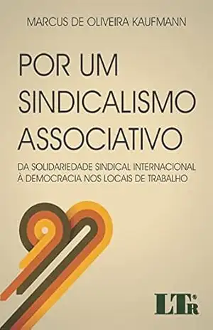 Por um Sindicalismo Associativo – Marcus de Oliveira. Kaufmann