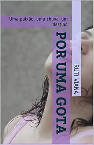 Por uma gota: Uma paixão, uma chuva, um destino – Ruti Viana