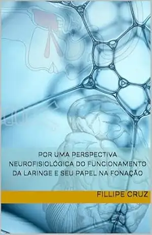 Por uma perspectiva neurofisiológica do funcionamento da LARINGE e seu papel na fonação — formato fluido – Fillipe Cruz