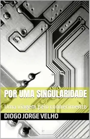 Por uma singularidade: Uma viagem pelo conhecimento – Diogo Jorge Velho