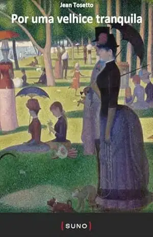 Por uma velhice tranquila (Coleção Suno E–books Curtos Livro 27) – Jean Tosetto