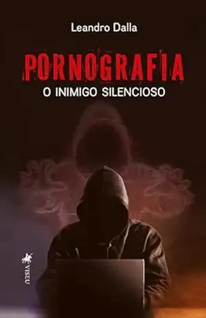 Pornografia: O inimigo silencioso - Leandro Dalla