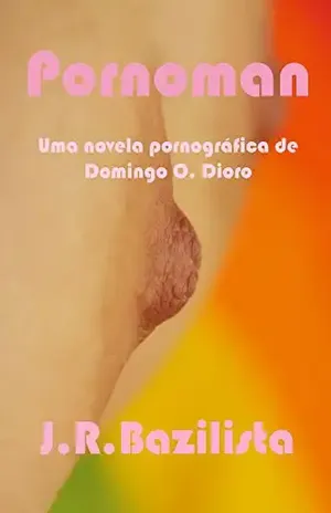 Pornoman: Uma Novela Pornográfica de Domingo o. Dioro - J. R. Bazilista