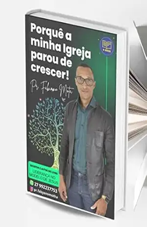 PORQUE A MINHA IGREJA PAROU DE CRESCER?: LIDERANÇA – DISCIPULADO – TREINAMENTO – FABIANO SANTOS MOTA