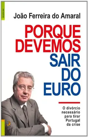 Porque Devemos Sair do Euro – JOÃO FERREIRA AMARAL