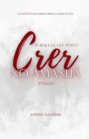 Porque Ele Vive, Posso Crer No Amanhã - Edward Guilherme Boto dos Santos