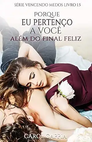 Porque eu pertenço a você: além do final feliz (Vencendo Medos Livro 2) – Carol Cappia