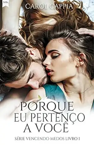 Porque eu pertenço a você (Vencendo medos Livro 1) – Carol Cappia